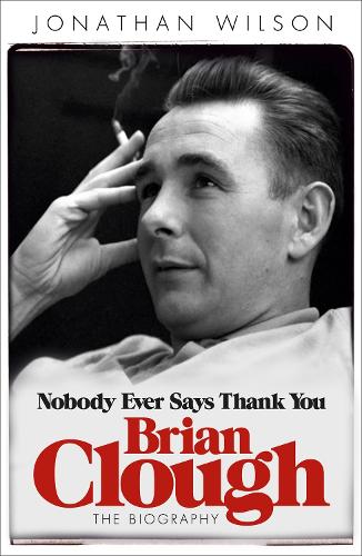 Бумажная книга «Brian Clough: Nobody Ever Says Thank You: The Biography», автор Джонатан Уилсон - фото №1