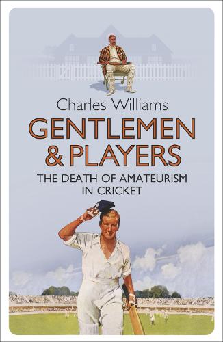 Бумажная книга «Gentlemen & Players: The Death of Amateurism in Cricket», автор Чарльз Уильямс - фото №1