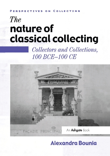 [object Object] «The Nature of Classical Collecting: Collectors and Collections, 100 BCE – 100 CE», автор Александра Буниа - фото №1