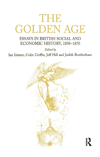 Бумажная книга «The Golden Age: Essays in British Social and Economic History, 1850–1870», авторов Колин Гриффин, Ян Инкстер, Джудит Роуботэм - фото №1