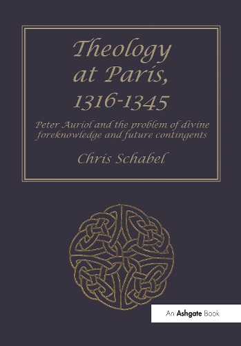 Бумажная книга «Theology at Paris, 1316–1345: Peter Auriol and the Problem of Divine Foreknowledge and Future Contingents», автор Крис Шабель - фото №1