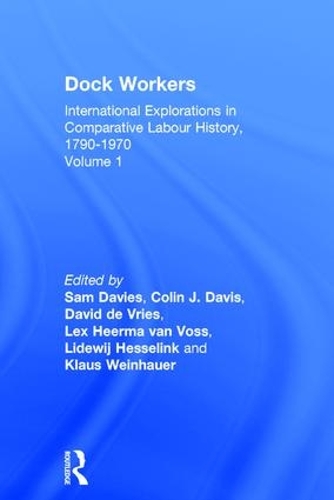 Бумажная книга «Dock Workers: International Explorations in Comparative Labour History, 1790-1970», авторов Колин Дж. Дэвис, Дэвид де Врис, Клаус Вайнхауэр, Лекс Хирма ван Восс, Лидевия Хесселинк, Сэм Дэвис - фото №1