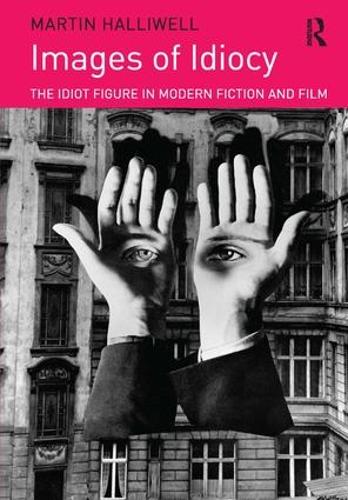 Паперова книга «Images of Idiocy: The Idiot Figure in Modern Fiction and Film», автор Мартін Халлівелл - фото №1