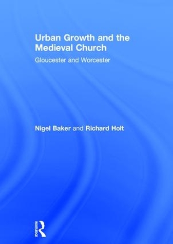 Бумажная книга «Urban Growth and the Medieval Church: Gloucester and Worcester», автор Найджел Бейкер - фото №1