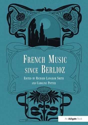 Паперова книга «French Music Since Berlioz», авторів Керолайн Поттер, Річард Ленгем Сміт - фото №1