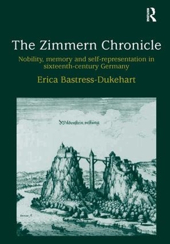 Бумажная книга «The Zimmern Chronicle: Nobility, Memory, and Self-Representation in Sixteenth-Century Germany», автор Эрика Бастресс-Дюкхарт - фото №1