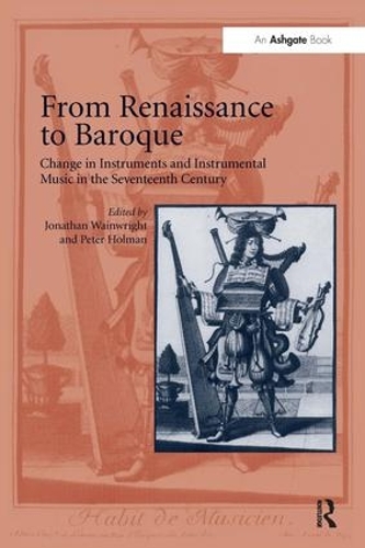Паперова книга «From Renaissance to Baroque: Change in Instruments and Instrumental Music in the Seventeenth Century», автор Джонатан Вейнрайт - фото №1