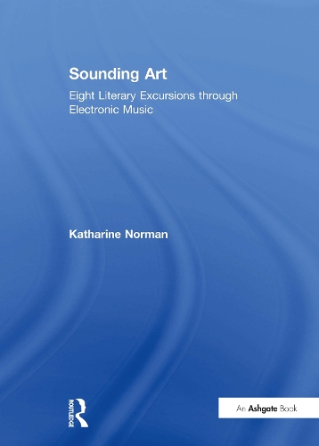 Бумажная книга «Sounding Art: Eight Literary Excursions through Electronic Music», автор Кэтрин Норман - фото №1
