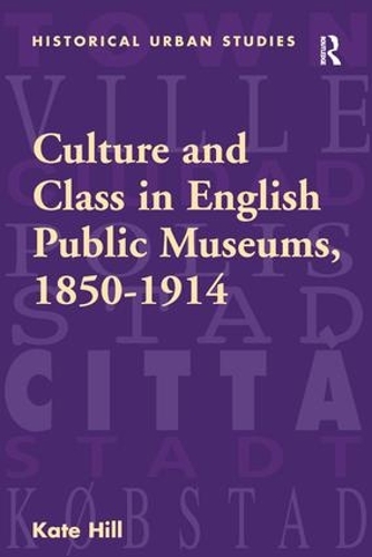 Бумажная книга «Culture and Class in English Public Museums, 1850-1914», автор Кейт Хилл - фото №1