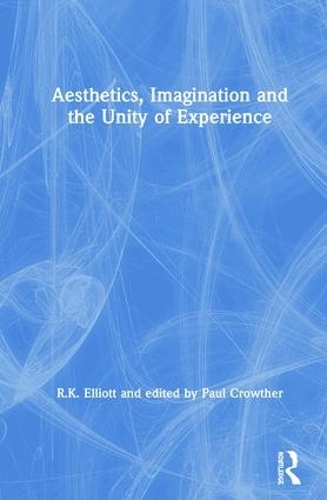 Бумажная книга «Aesthetics, Imagination and the Unity of Experience», авторов Р.К. Эллиотт, Пол Кроутер - фото №1