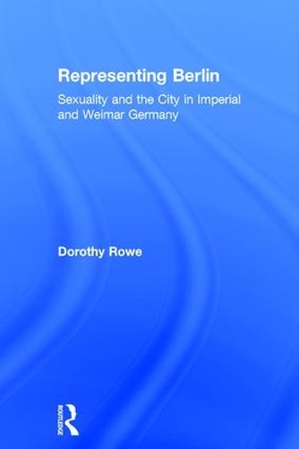 Бумажная книга «Representing Berlin: Sexuality and the City in Imperial and Weimar Germany», автор Дороти Роу - фото №1