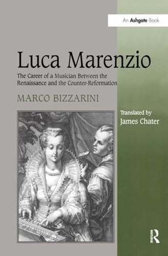 Бумажная книга «Luca Marenzio: The Career of a Musician Between the Renaissance and the Counter-Reformation», авторов Джеймс Чатер, Марко Биццарини - фото №1