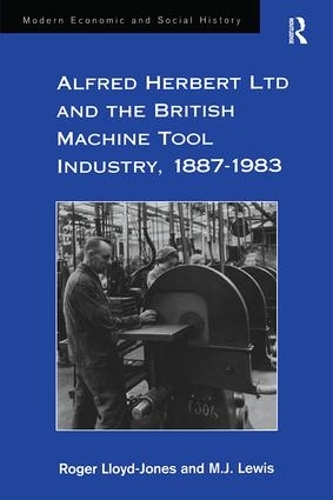 Паперова книга «Alfred Herbert Ltd and the British Machine Tool Industry, 1887-1983», авторів М.Дж. Льюїс, Роджер Ллойд-Джонс - фото №1