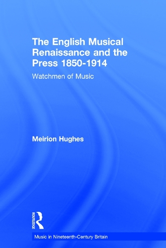 Паперова книга «The English Musical Renaissance and the Press 1850-1914: Watchmen of Music», автор Мейріон Г'юз - фото №1