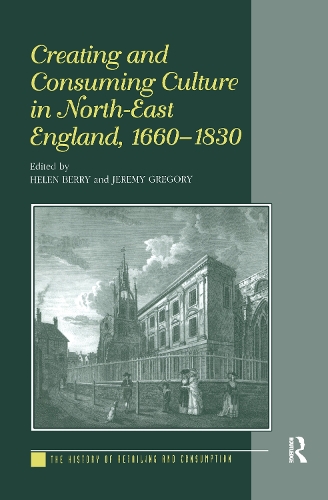 Бумажная книга «Creating and Consuming Culture in North-East England, 1660–1830» - фото №1