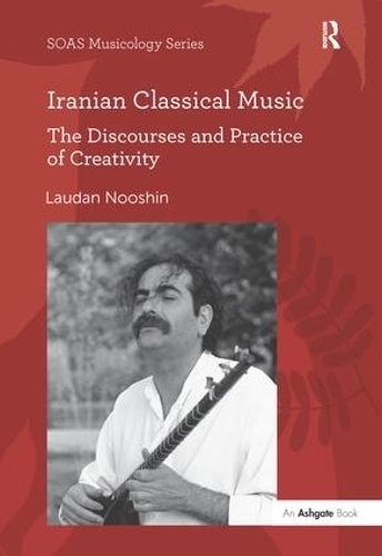 Бумажная книга «Iranian Classical Music: The Discourses and Practice of Creativity», автор Лаудан Нушин - фото №1