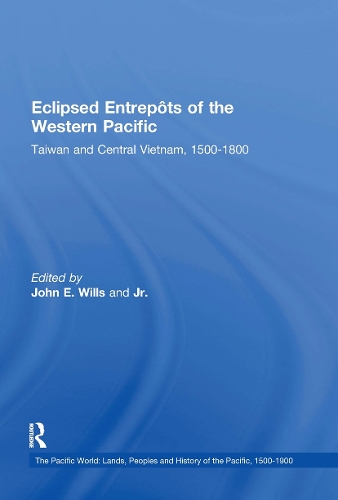 Паперова книга «Eclipsed Entrepôts of the Western Pacific: Taiwan and Central Vietnam, 1500-1800», автор Джон Е. Уіллс - фото №1
