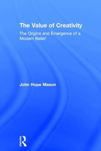 Бумажная книга «The Value of Creativity: The Origins and Emergence of a Modern Belief», автор Джон Хоуп Мейсон - фото №1