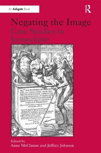 Паперова книга «Negating the Image: Case Studies in Iconoclasm», автор Джеффрі Джонсон - фото №1