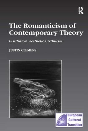 Бумажная книга «The Romanticism of Contemporary Theory: Institution, Aesthetics, Nihilism», автор Джастин Клеменс - фото №1