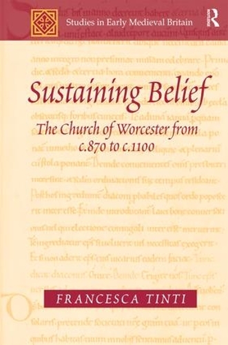 Бумажная книга «Sustaining Belief: The Church of Worcester from c.870 to c.1100», автор Франческа Тинти - фото №1