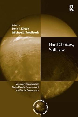 Бумажная книга «Hard Choices, Soft Law: Voluntary Standards in Global Trade, Environment and Social Governance», авторов Джон Дж. Киртон, Майкл Дж. Требилкок - фото №1
