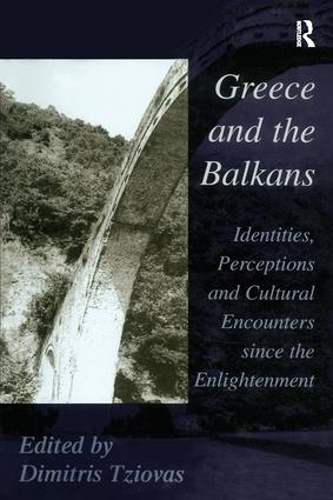 Бумажная книга «Greece and the Balkans: Identities, Perceptions and Cultural Encounters since the Enlightenment», автор Димитрис Циовас - фото №1