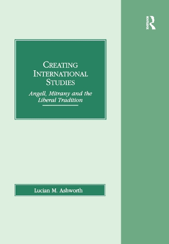 Бумажная книга «Creating International Studies: Angell, Mitrany and the Liberal Tradition», автор Люциан М. Эшворт - фото №1