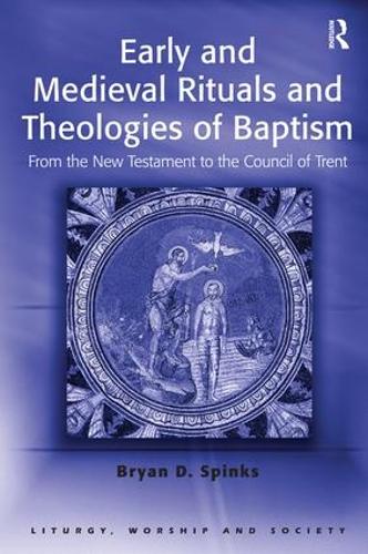 Бумажная книга «Early and Medieval Rituals and Theologies of Baptism: From the New Testament to the Council of Trent», автор Брайан Д. Спинкс - фото №1