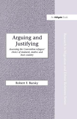 Бумажная книга «Arguing and Justifying: Assessing the Convention Refugees' Choice of Moment, Motive and Host Country», автор Роберт Ф. Барски - фото №1