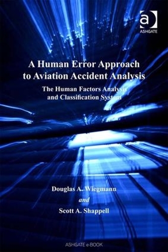 Бумажная книга «A Human Error Approach to Aviation Accident Analysis: The Human Factors Analysis and Classification System», авторов Дуглас А. Вигманн, Скотт А. Шаппелл - фото №1