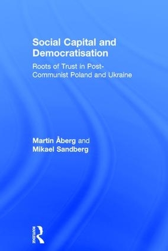 Бумажная книга «Social Capital and Democratisation: Roots of Trust in Post-Communist Poland and Ukraine», авторов Мартин Эберг, Микаэль Сандберг - фото №1