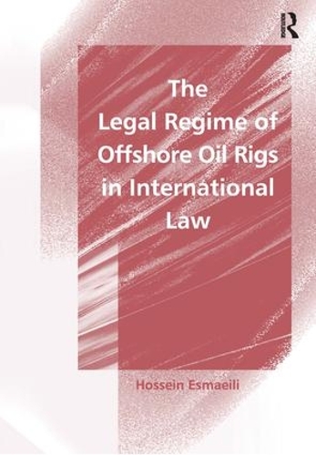 Бумажная книга «The Legal Regime of Offshore Oil Rigs in International Law», автор Хоссейн Эсмаили - фото №1