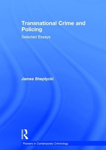 Бумажная книга «Transnational Crime and Policing: Selected Essays», автор Джеймс Шептицки - фото №1