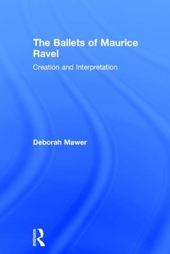 Бумажная книга «The Ballets of Maurice Ravel: Creation and Interpretation», автор Дебора Моуэр - фото №1