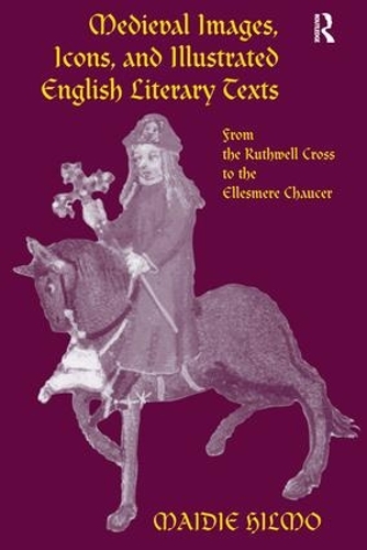 Paper book «Medieval Images, Icons, and Illustrated English Literary Texts: From the Ruthwell Cross to the Ellesmere Chaucer», author Maidie Hilmo - фото №1