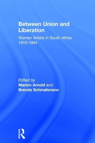 Бумажная книга «Between Union and Liberation: Women Artists in South Africa 1910-1994» - фото №1