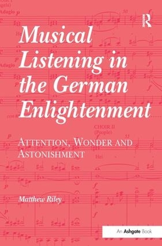 Бумажная книга «Musical Listening in the German Enlightenment: Attention, Wonder and Astonishment», автор Мэтью Райли - фото №1