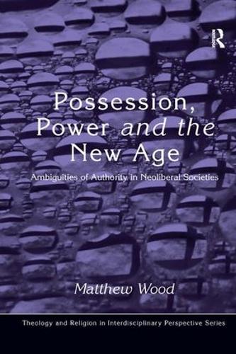 Бумажная книга «Possession, Power and the New Age: Ambiguities of Authority in Neoliberal Societies», автор Мэтью Вуд - фото №1