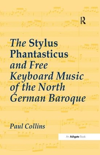 Бумажная книга «The Stylus Phantasticus and Free Keyboard Music of the North German Baroque», автор Пол Коллинз - фото №1