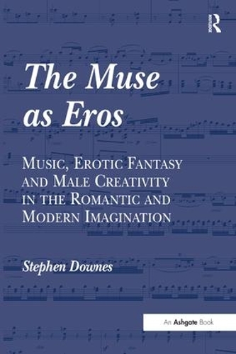 Бумажная книга «The Muse as Eros: Music, Erotic Fantasy and Male Creativity in the Romantic and Modern Imagination», автор Стивен Даунс - фото №1