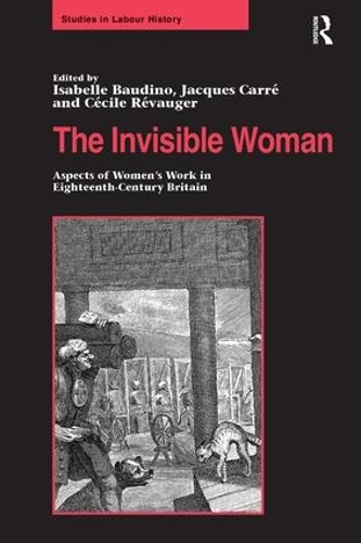 Бумажная книга «The Invisible Woman: Aspects of Women's Work in Eighteenth-Century Britain», авторов Изабель Баудино, Жак Карре - фото №1