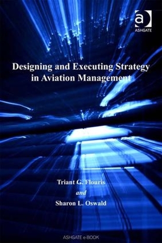 Бумажная книга «Designing and Executing Strategy in Aviation Management», авторов Шэрон Л. Освальд, Триант Г. Флурис - фото №1