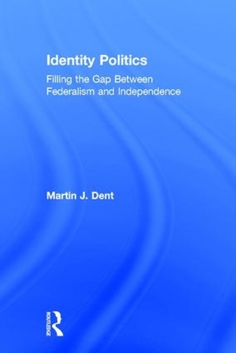 Бумажная книга «Identity Politics: Filling the Gap Between Federalism and Independence», автор Мартин Дж. Дент - фото №1