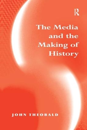 Бумажная книга «The Media and the Making of History», автор Джон Теобальд - фото №1