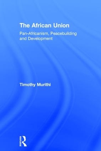 Бумажная книга «The African Union: Pan-Africanism, Peacebuilding and Development», автор Тимоти Мурити - фото №1