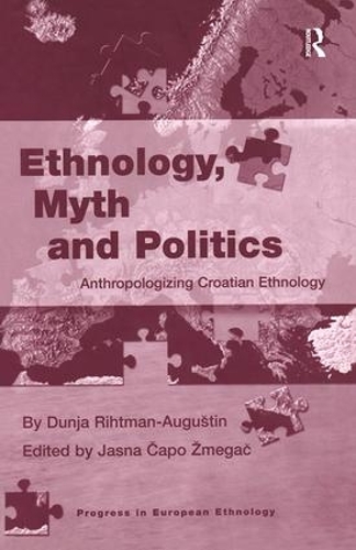 Паперова книга «Ethnology, Myth and Politics: Anthropologizing Croatian Ethnology», авторів Дуня Ріхтман-Августін, Ясна Капо Змегац - фото №1