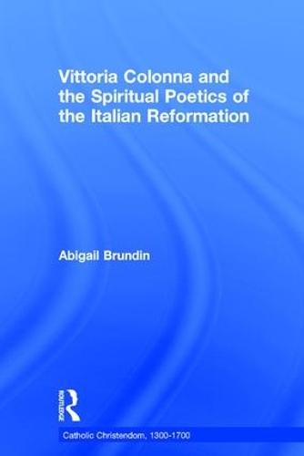 Бумажная книга «Vittoria Colonna and the Spiritual Poetics of the Italian Reformation», автор Эбигейл Брундин - фото №1