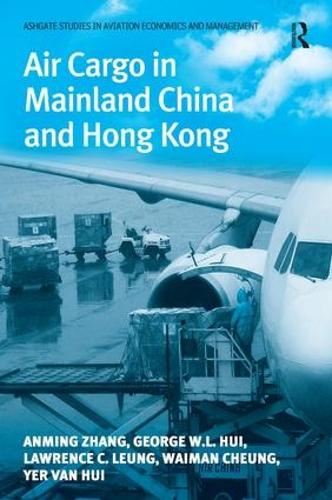 Бумажная книга «Air Cargo in Mainland China and Hong Kong», авторов Аньмин Чжан, Джордж У. Л. Хуй, Лоуренс К. Люн, Вайман Чунг - фото №1