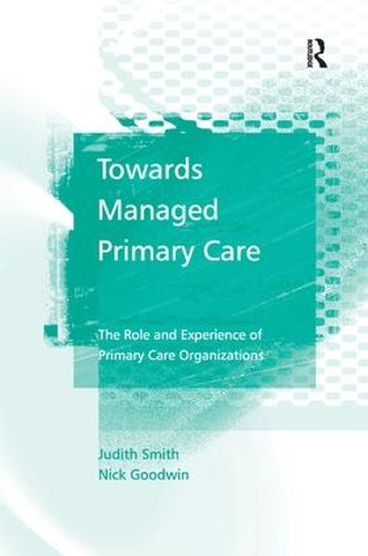 Бумажная книга «Towards Managed Primary Care: The Role and Experience of Primary Care Organizations», авторов Джудит Смит, Ник Гудвин - фото №1
